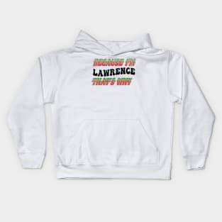 BECAUSE I'M LAWRENCE : THATS WHY Kids Hoodie
